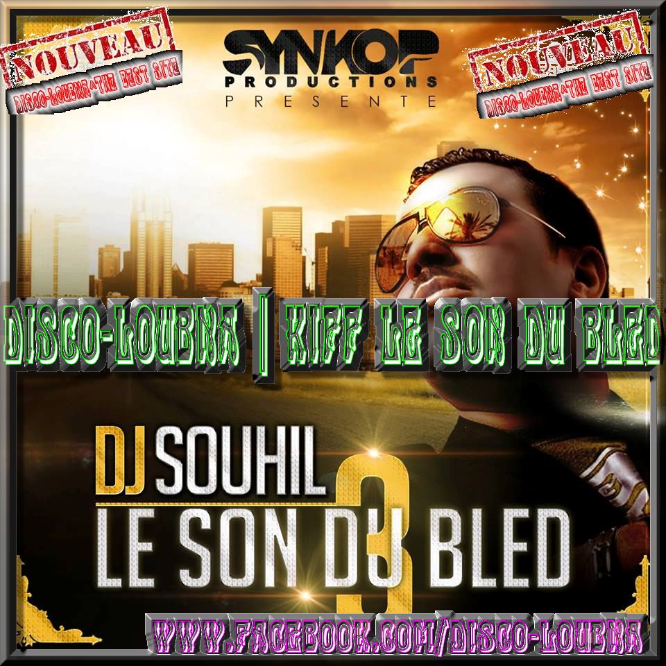 TÉLÉCHARGER DJ SOUHIL LE SON DU BLED 1 LE BLED DU DJ TÉLÉCHARGER 1 SOUHIL SON